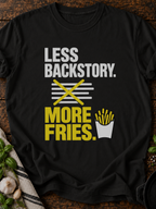 Less Backstory More Fries Version B T-Shirt - Black