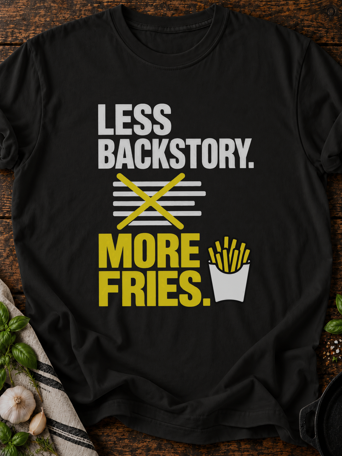 Less Backstory More Fries Version B T-Shirt - Black