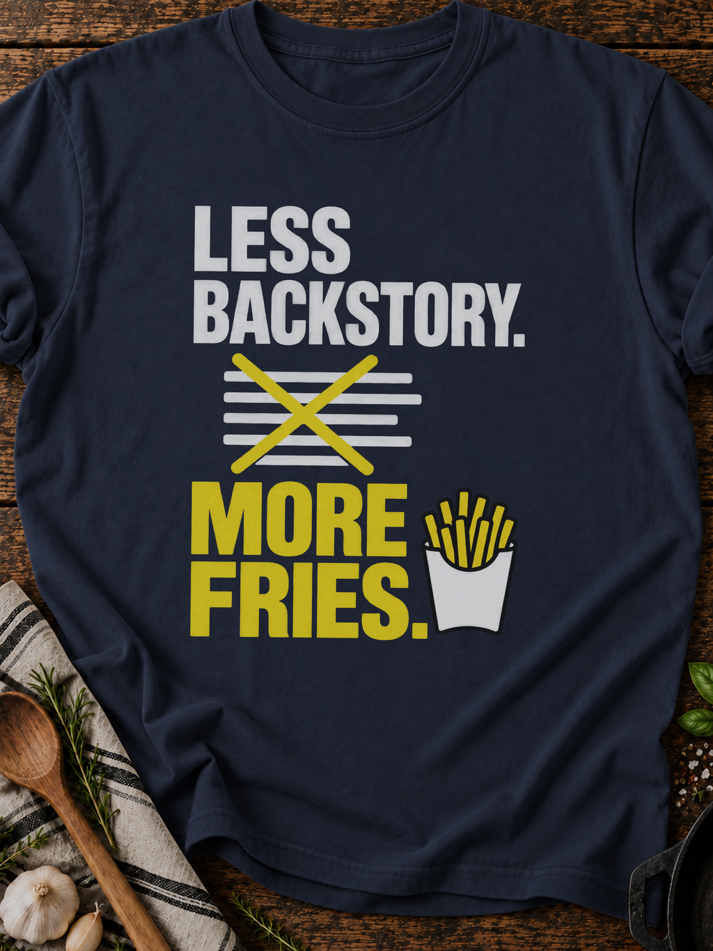 Less Backstory More Fries Version B T-Shirt - Navy