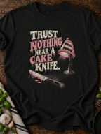 Trust Nothing Near Cake Knife Version A T-Shirt - Black
