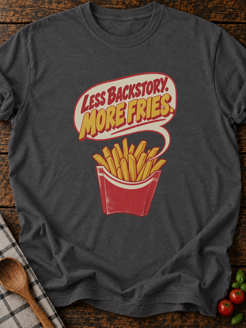 Less Backstory More Fries Version A T-Shirt - Dark Heather