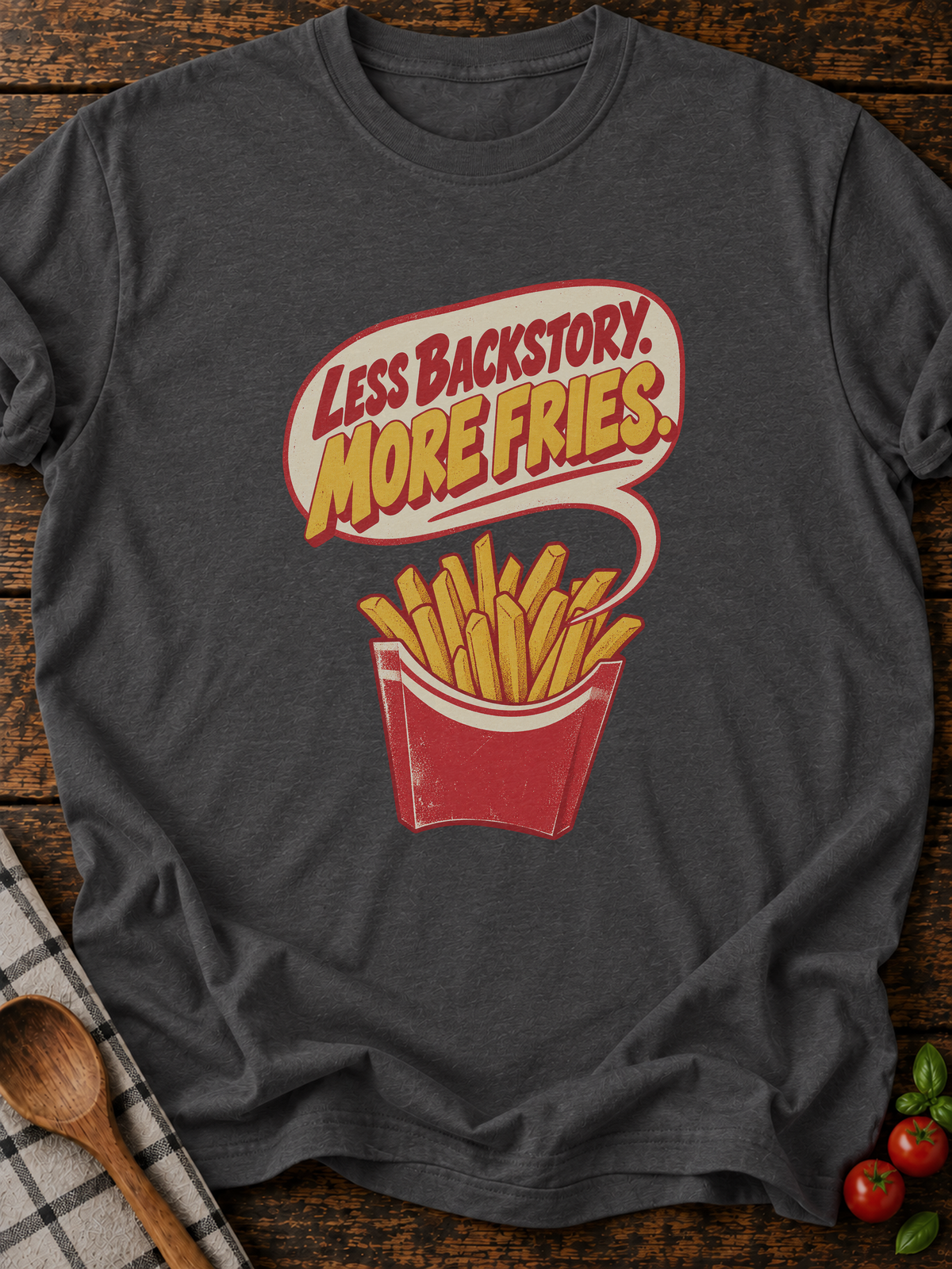 Less Backstory More Fries Version A T-Shirt - Dark Heather